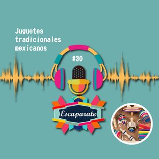 Escaparate Podcast #30 - Juguetes tradicionales mexicanos