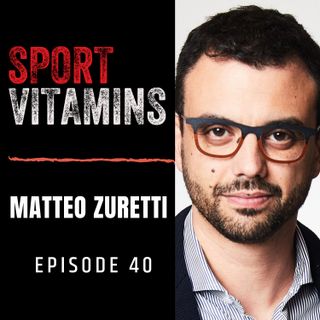 Episode 40 - SPORT VITAMINS / guest Matteo Zuretti