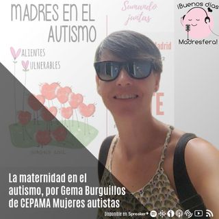 Madres en el autismo V: Gema Burguillos de CEPAMA Mujeres Autistas y cierre de la jornada