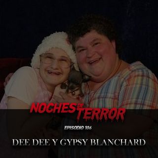 Ep 106: Dee Dee y Gypsy Blanchard