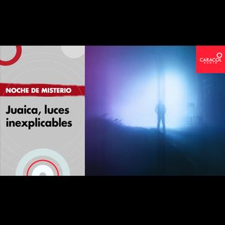 Juaica, luces inexplicables