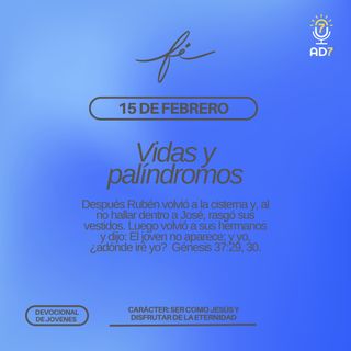 Vidas y palíndromos| Carácter - Devocional de Jóvenes | 15 de febrero 2023