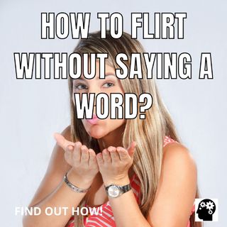 How to Become a Master Flirt Without Opening Your Mouth