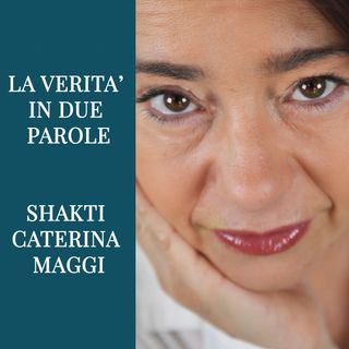 Essere verità vs conoscere la verità - Shakti Caterina Maggi