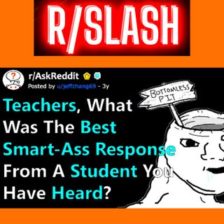 Teachers Share Best "Smart-Ass" Response They've Ever Heard From A Student In School (r/AskReddit)