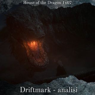 Driftmark - House of the Dragon 1x07 Analisi