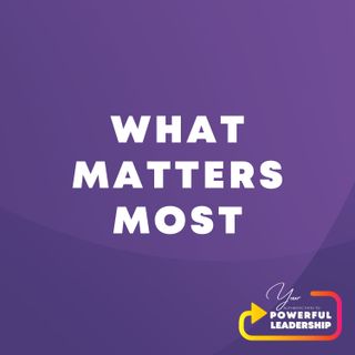 Episode 35: What Matters Most
