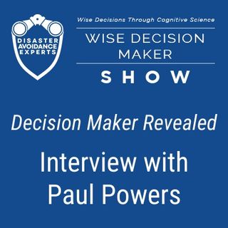 #9: Interview with Paul Powers | Decision Maker Revealed