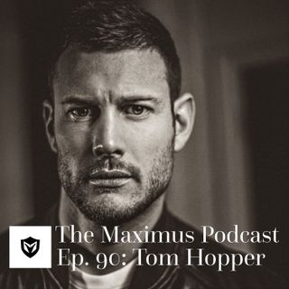 The Maximus Podcast Ep. 90 - Tom Hopper
