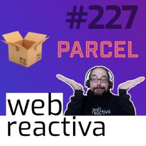 WR 227: La forma más sencilla de empezar la automatización en desarrollo web: Parcel