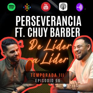 Ep. 56 Perseverancia ft. Chuy Barber
