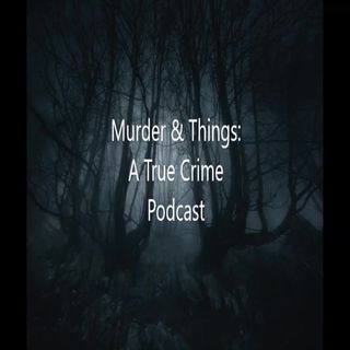 Murder & Things Podcast