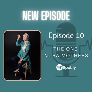 Episode 10:  The One Nura Mothers