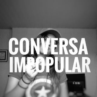 Conversa Impopular