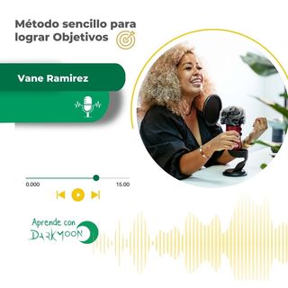 Método sencillo para alcanzar tus objetivos - Podcast Vane Ramirez