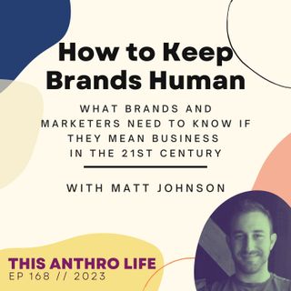 How to Keep Brands Human in the 21st Century - with Matt Johnson