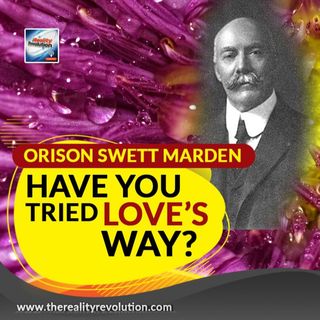 Orison Swett Marden - Have You Tried Love's Way?