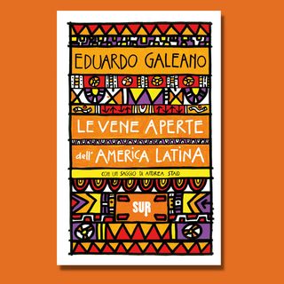 «Le vene aperte dell'America Latina», Eduardo Galeano (Libreria Bookstorie)