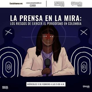 La prensa en la mira: los riesgos de ejercer el periodismo en Colombia