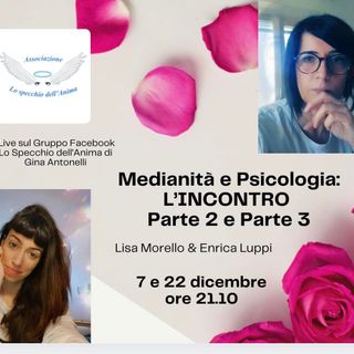 Psicologia & Medianità, con la medium Lisa Morello e la dott.ssa Enrica Luppi