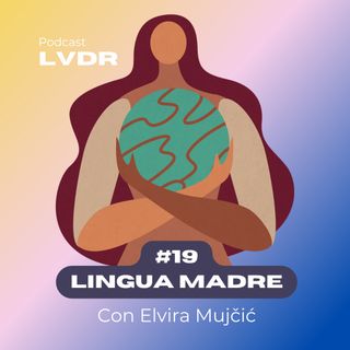 #19 Lingua Madre - con Elvira Mujčić