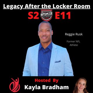 S2:EP11--Reggie Rusk, Former NFL Athlete