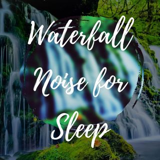 Waterfall Noise for Sleep