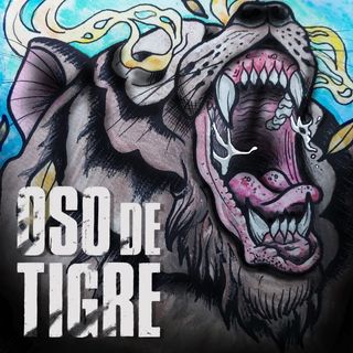 Oso De Tigre Podcast