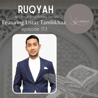 Episode 113: Feed Your Soul Friday- Ruqyah With Ustaz Tamliikhaa