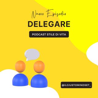 Podcast Stile di Vita: "Delegare"