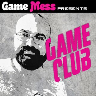 Game Club: A Game Mess Podcast