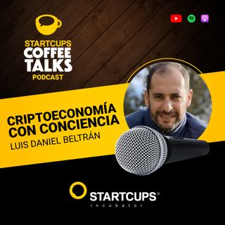 Criptoeconomía de la Conciencia | STARTCUPS® COFFEE TALKS con Luis Daniel Betrán