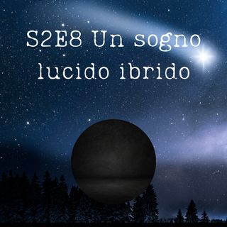 S2E8 - Un sogno lucido ibrido