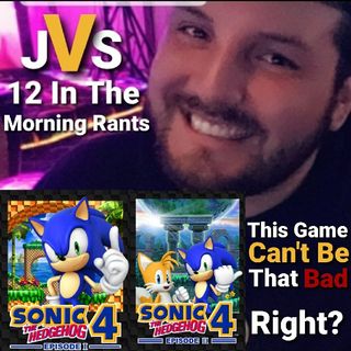 Episode 274 - Sonic The Hedgehog 4 Episode 1 & 2 Review