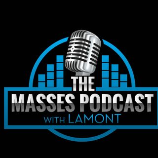 The Masses Podcast with Lamont