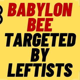 Leftists Try To Cancel THE BABYLON BEE