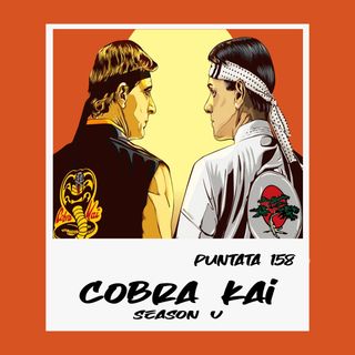 Puntata 158 - Cobra Kai stagione V