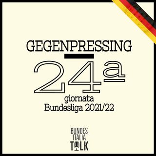 Gegenpressing | 24ª giornata Bundesliga 2021/22