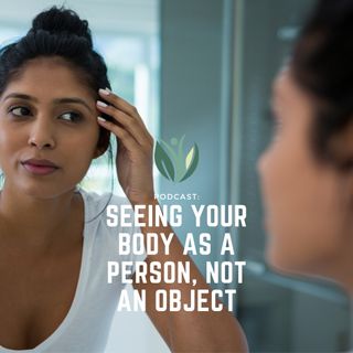 Seeing Your Body as a person, not an object