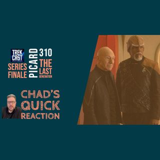 SPOILERS!!! Chad's Picard Season 3 Series Finale Quick Reaction 310 "The Last Generation"