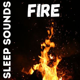 Sleep Sounds - Fire and Nature Sounds