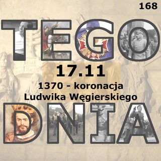 Tego dnia: 17 listopada (koronacja Ludwika Węgierskiego)