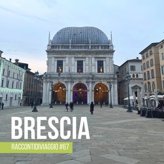 #67 Brescia: Dorina Palombi ci fa scoprire la sua città