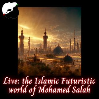Live: the Islamic Futuristic world of Mohamed Salah (in English)