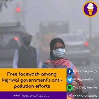 Free facewash among Kejriwal government’s anti-pollution efforts