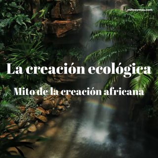 La creación ecológica, mito de la creación africana