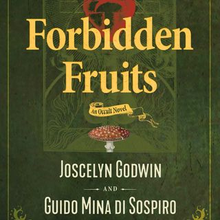 Forbidden Fruits: An Occult Conversation with Guido Mina di Sospiro & Joscelyn Godwin