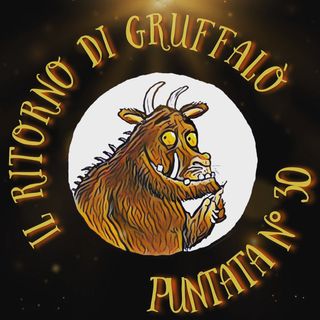 Puntata 30 - Il ritorno di Gruffalò