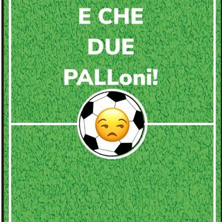 E Che Due Palloni