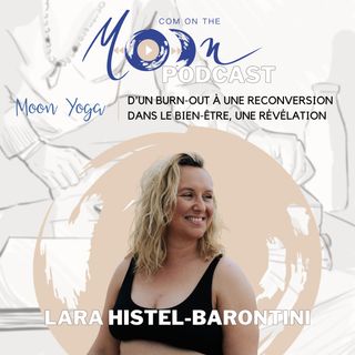 #MoonYoga - D'un burn-out à une reconversion dans le bien-être, une révélation, avec Lara Histel-Barontini